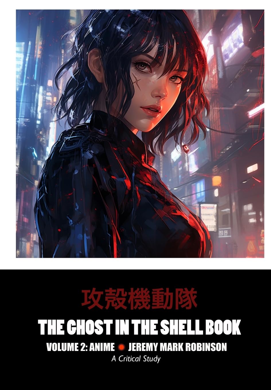 The Ghost in the Shell Book: Volume 2: Anime Film, Art & Culture