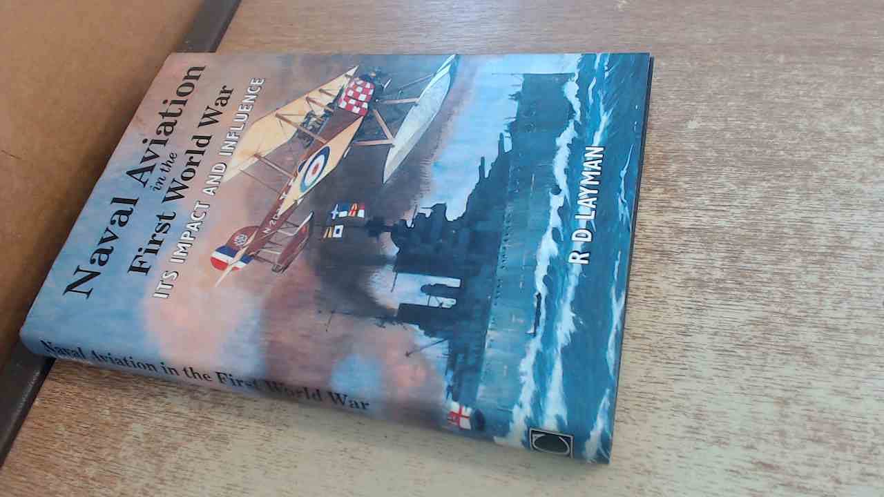 Naval Aviation in the First World War: Its Impact and Influence book