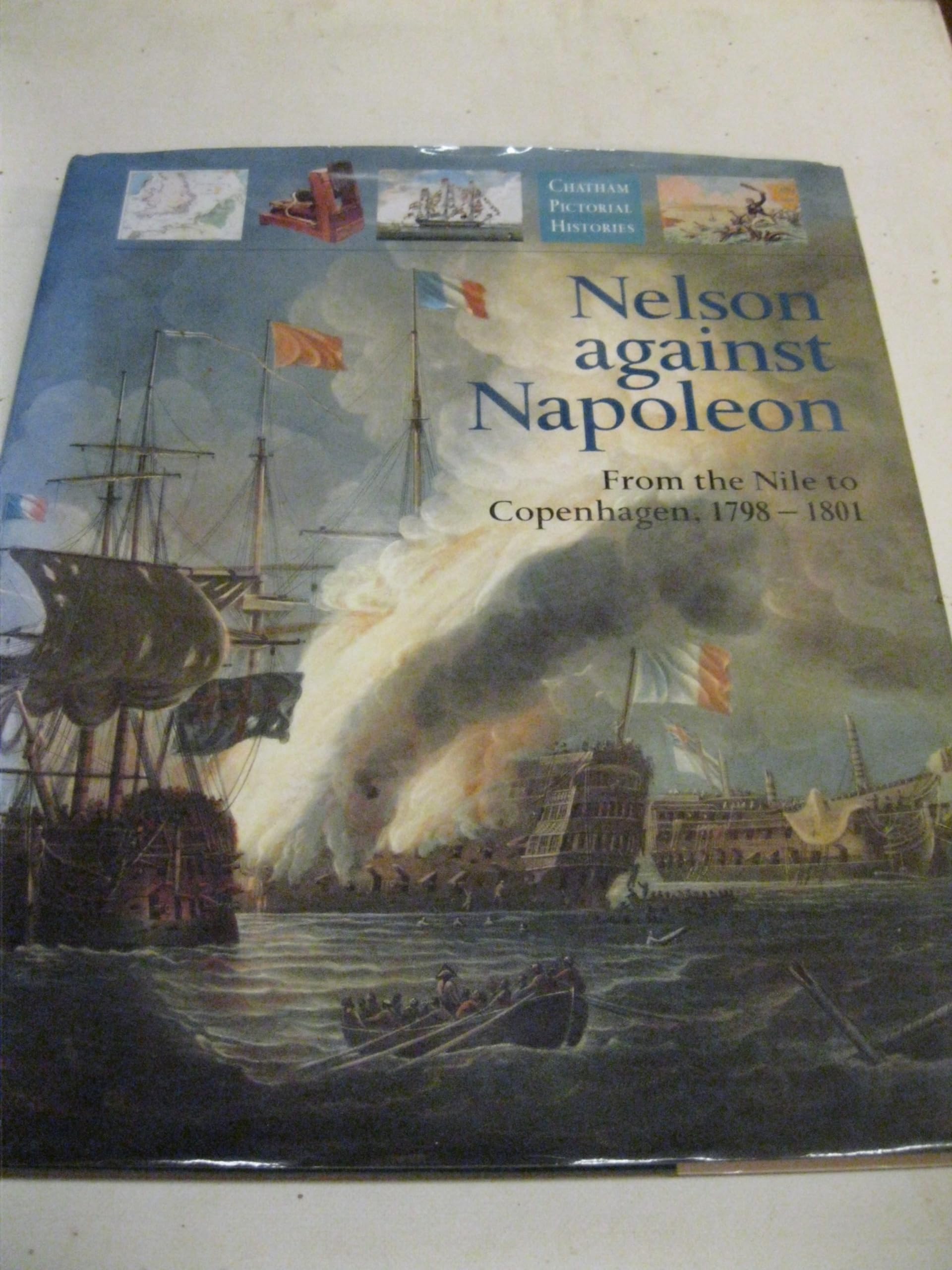 Nelson Against Napoleon: From the Nile to Copenhagen, 1798-1801 (Chatham Pictorial Histories S.) Social Sciences