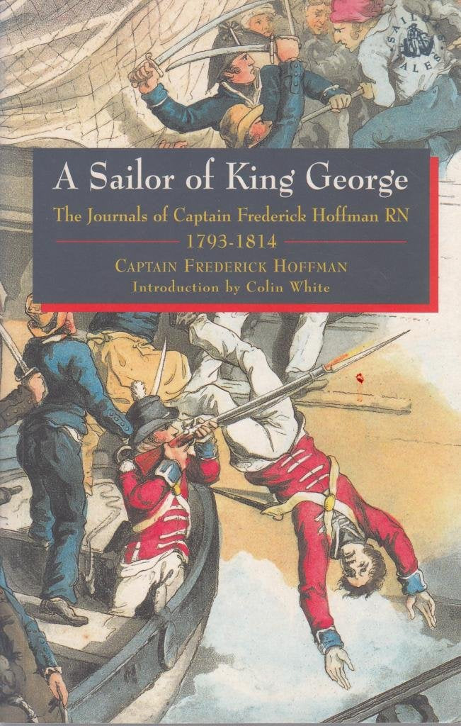 A Sailor of King George: The Journals of Capt.Frederick Hoffman, RN, 1793-1814 (Sailors' Tales S.) Memories