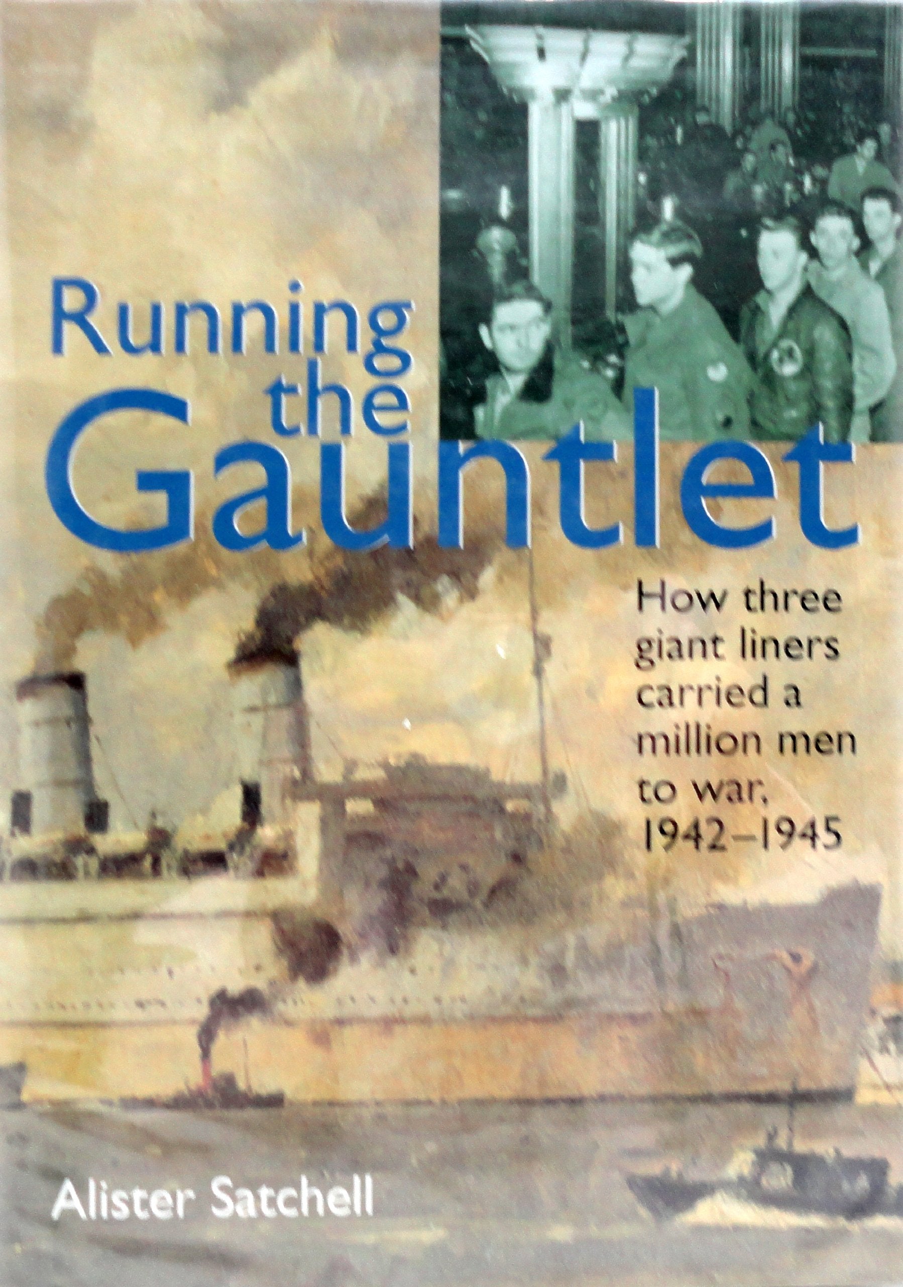 Running the Gauntlet: How Three Great Liners Carried a Million Men to War, 1942-1945 Politics & History