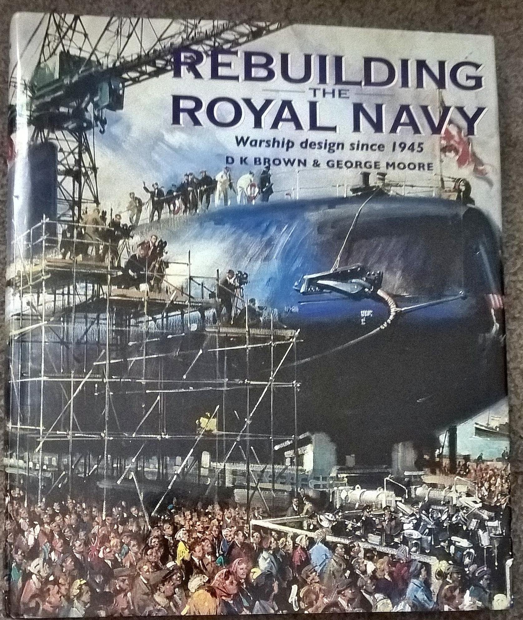 Rebuilding the Royal Navy: British Warship Design Since 1945 Business & Technology