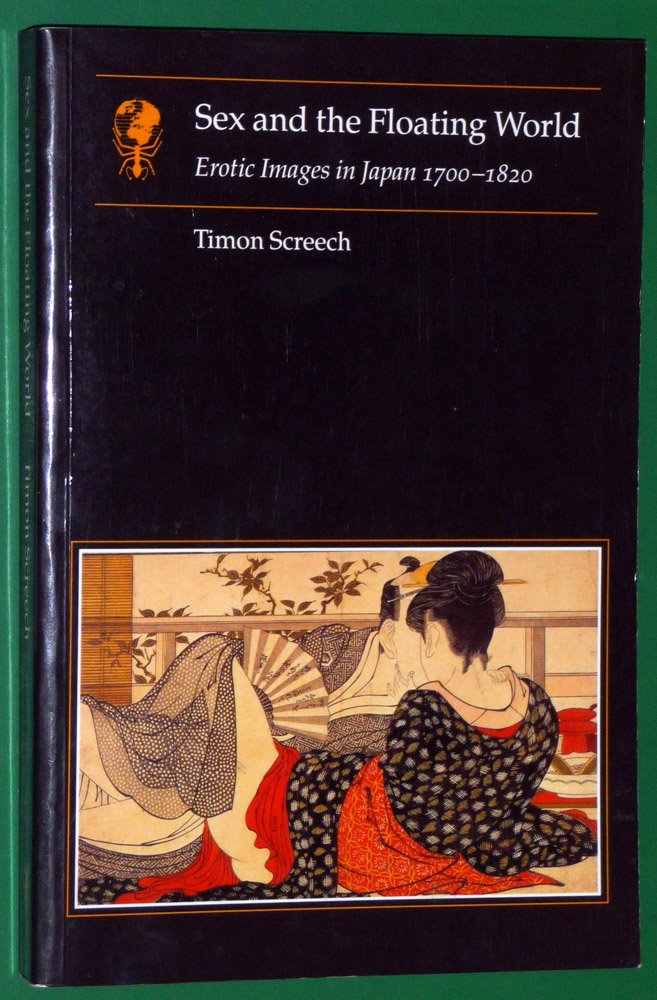 Sex and the Floating World: Erotic Images in Japan 1700-1820 book
