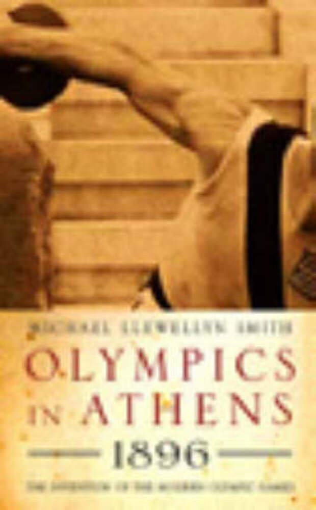 Olympics in Athens 1896: The Invention of the Modern Olympic Games Politics & History