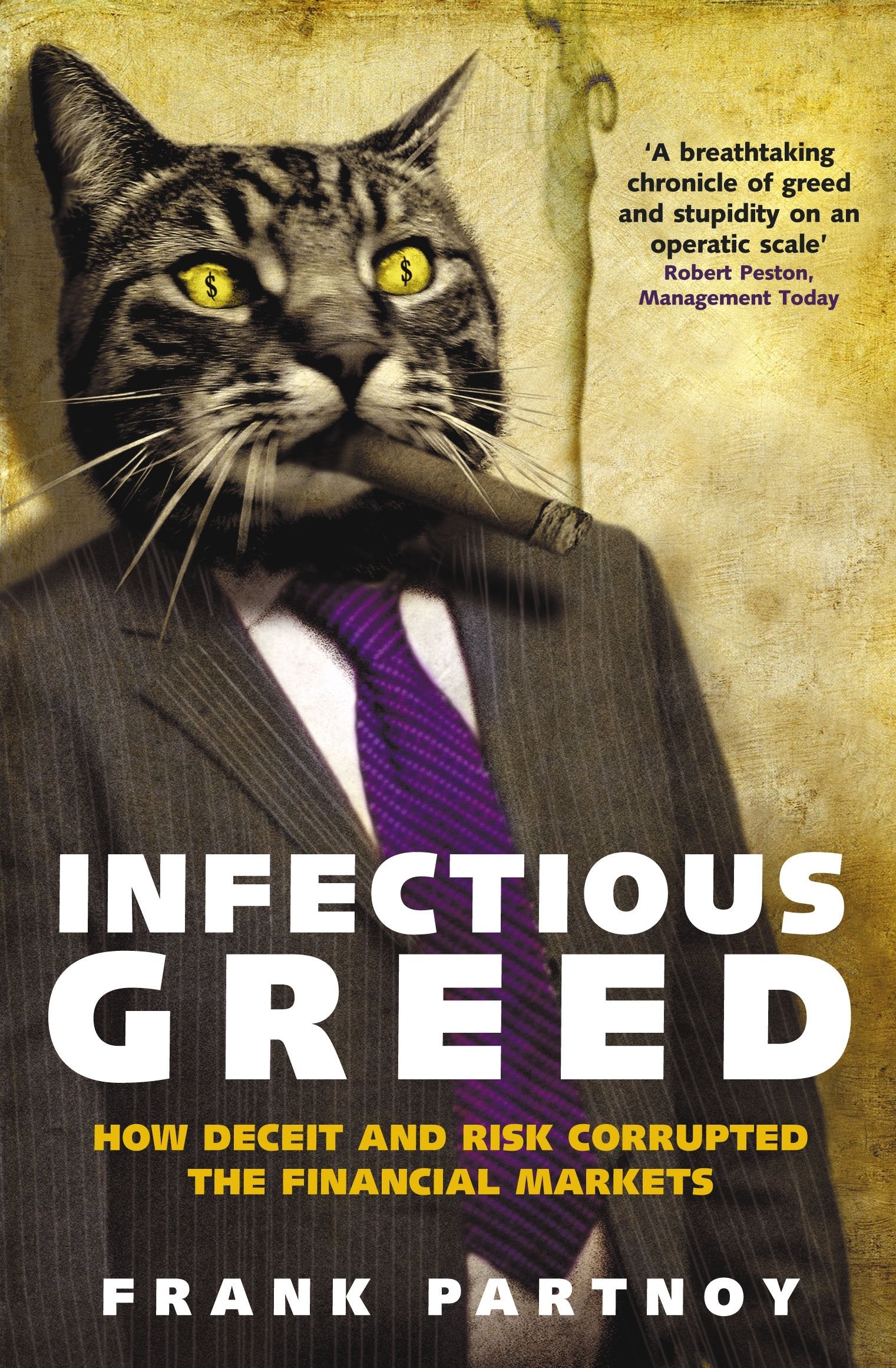 Infectious Greed: How Deceit and Risk Corrupted the Financial Markets Business, Finance & Career