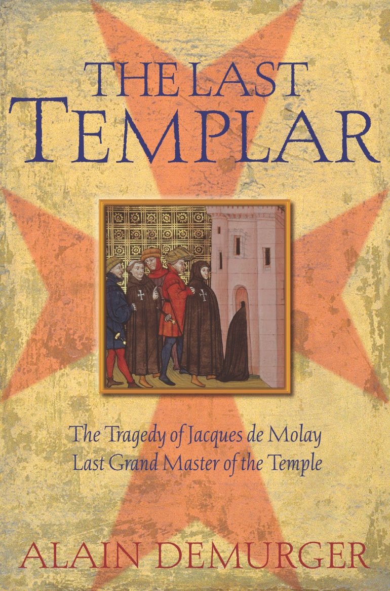 The Last Templar: The Tragedy of Jacques de Molay, Last Grand Master of the Temple Memories