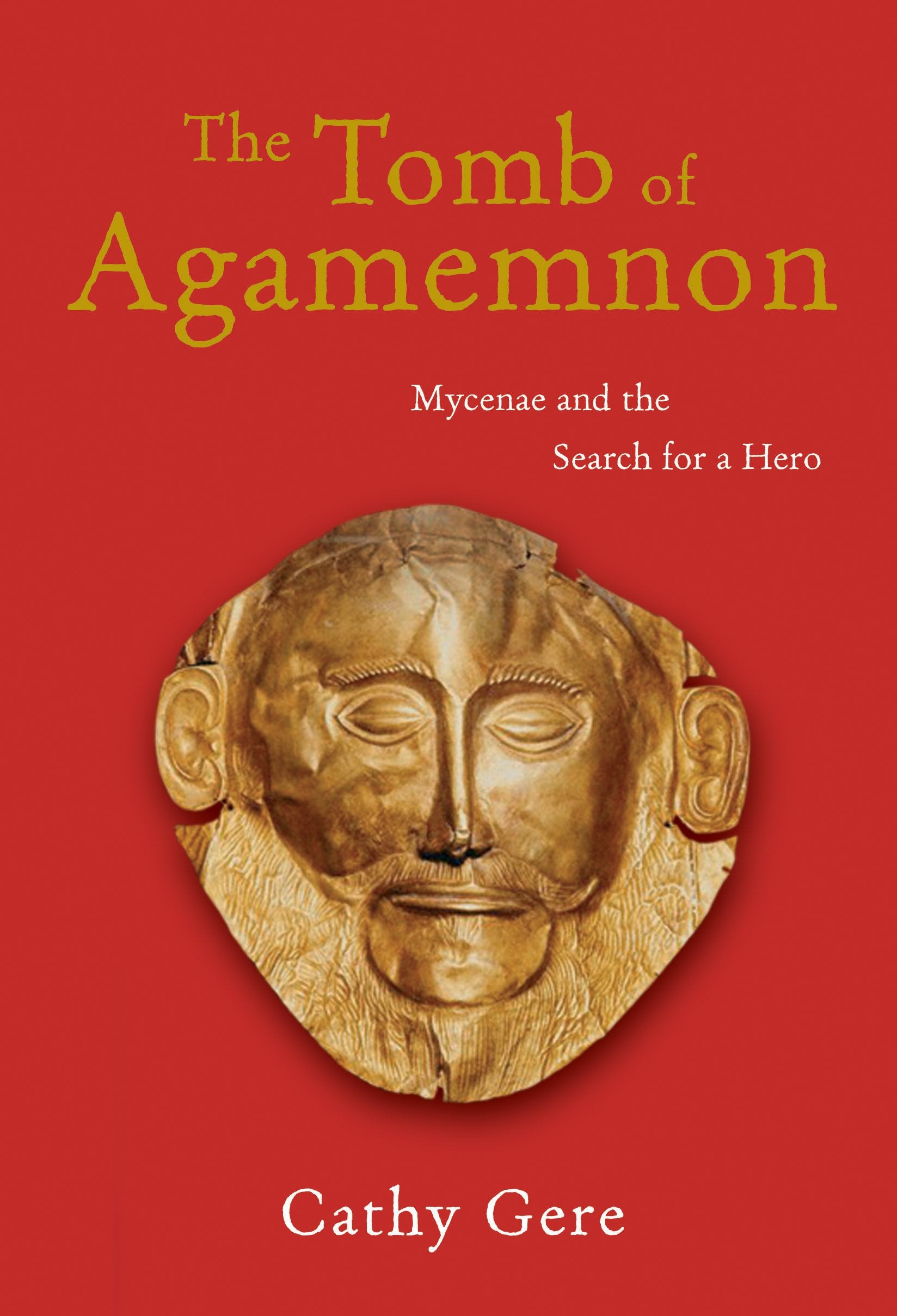 The Tomb of Agamemnon: Mycenae and the Search for a Hero book