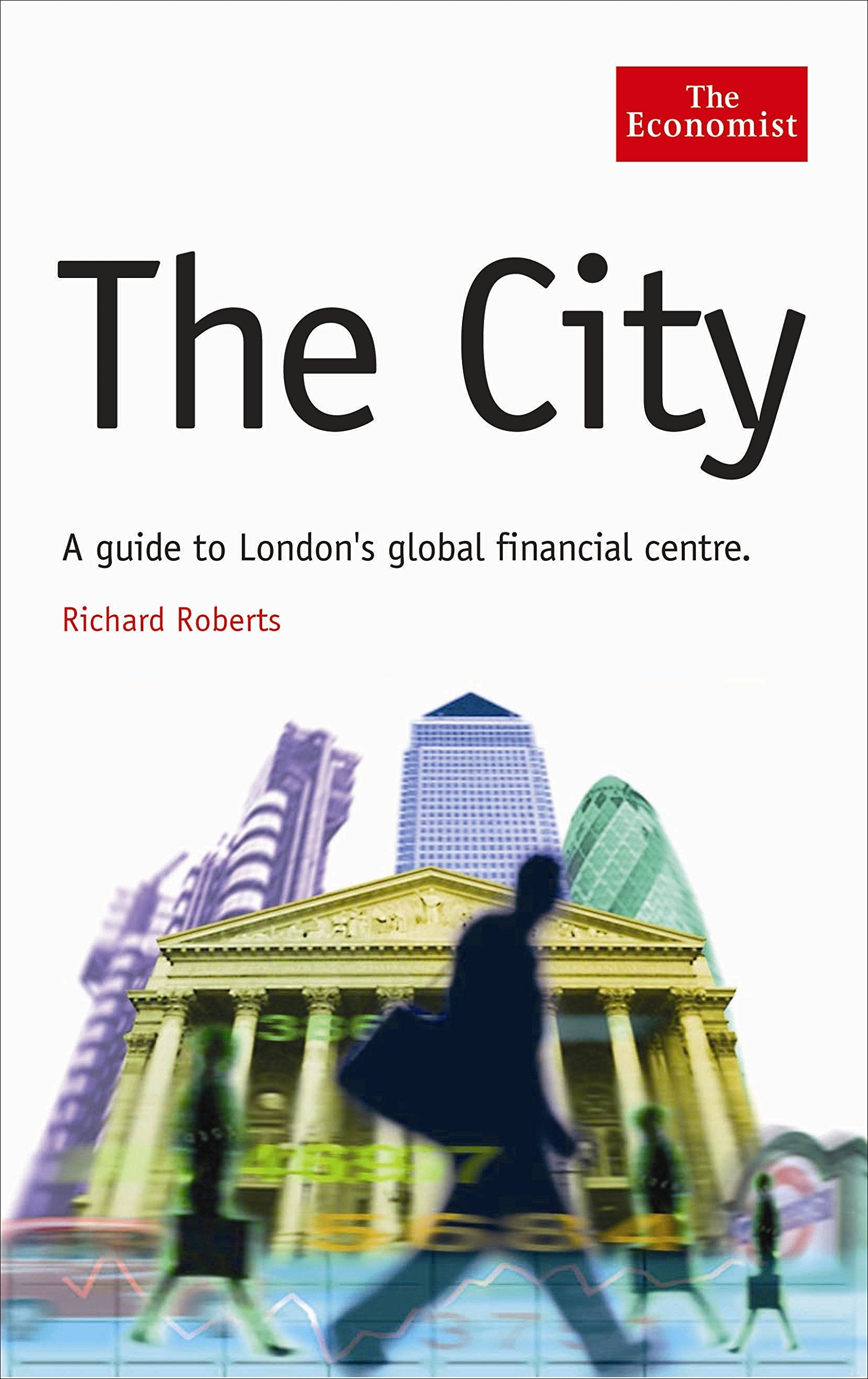 The City: A Guide to London's Global Financial Centre (The Economist Series) Business, Finance & Career