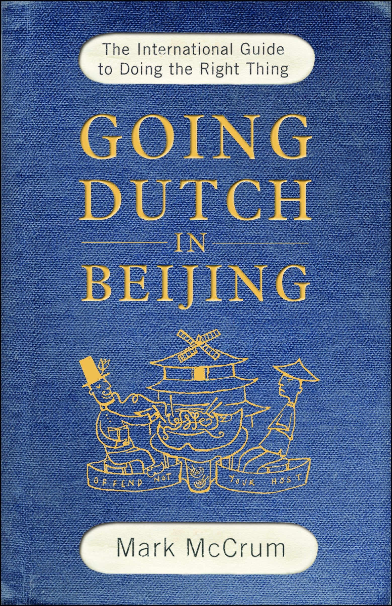 Going Dutch in Beijing: The International Guide to Doing the Right Thing Reference Books
