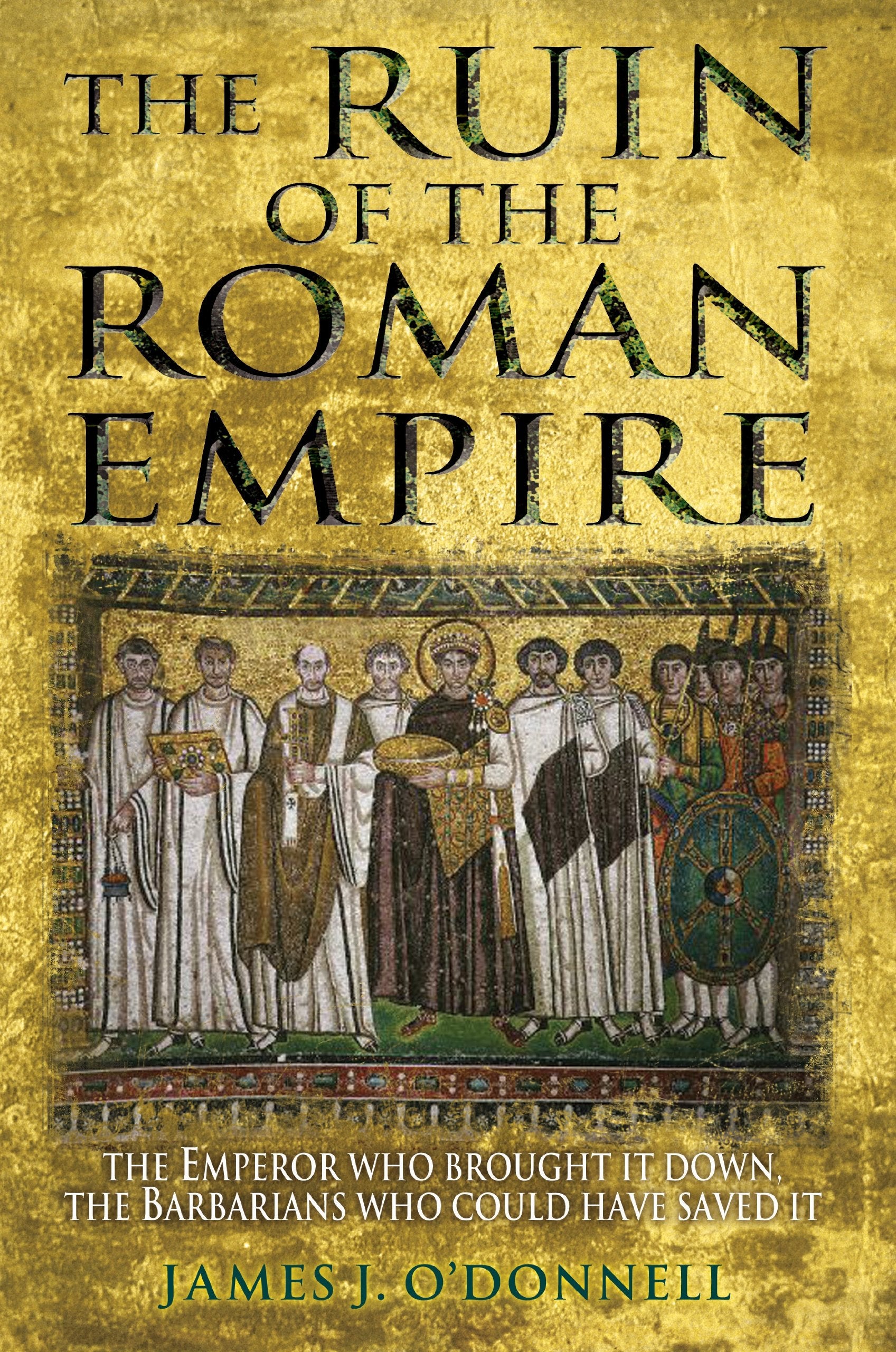 The Ruin of the Roman Empire: The Emperor Who Brought It Down, The Barbarians Who Could Have Saved It Politics & History