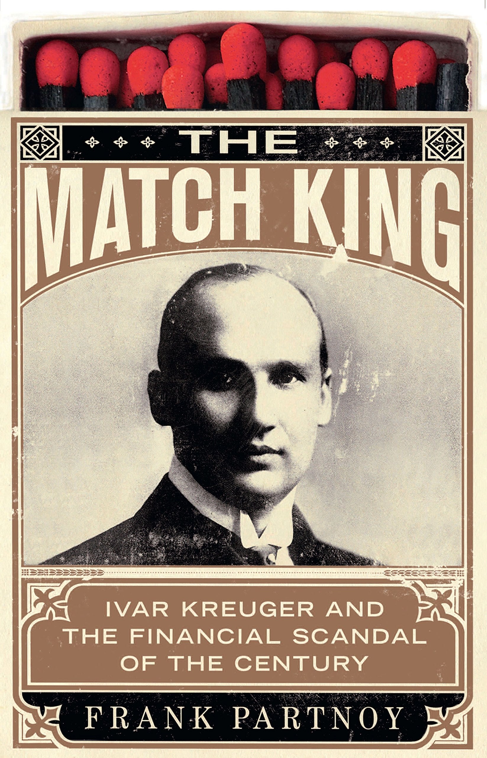 The Match King: Ivar Kreuger and the Financial Scandal of the Century book