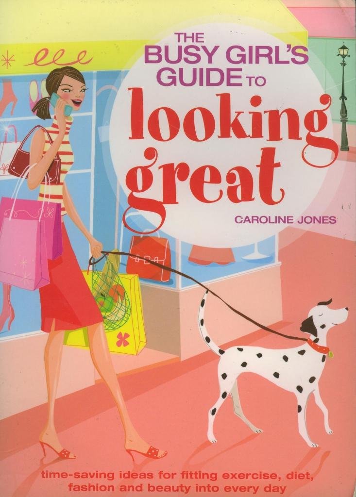 THE BUSY GIRL'S GUIDE TO LOOKING GREAT book
