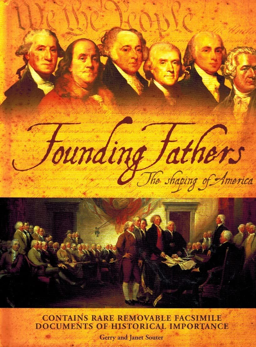 Founding Fathers The Shaping of America (contains rare removable facsimile documents of Historical Importance) Books