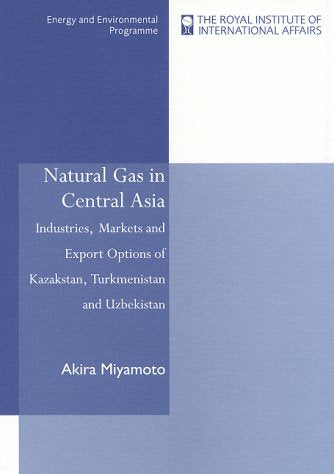 Natural Gas in Central Asia: Industries, Markets and Export Options of Kazakstan, Turkmenistan and Uzbekistan Business, Finance & Career