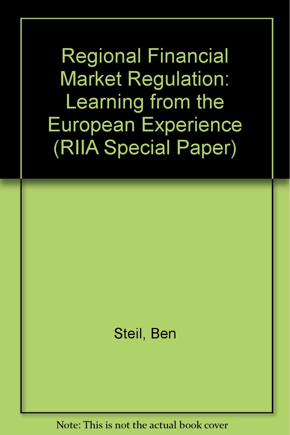 Regional Financial Market Regulation: Learning from the European Experience (RIIA Special Paper) Business, Finance & Career