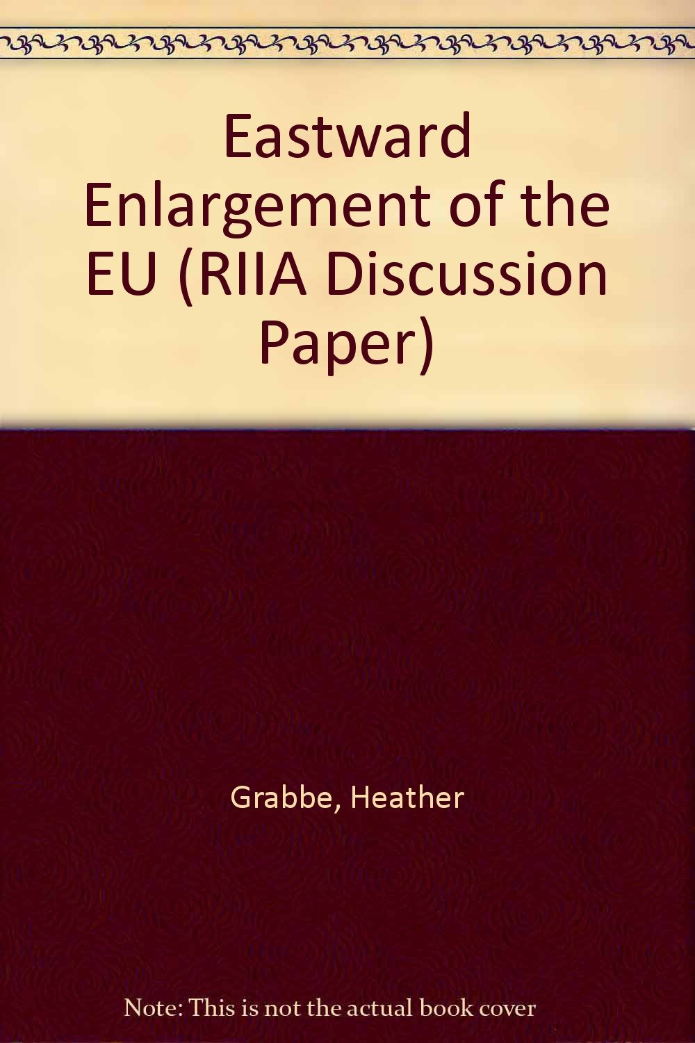Eastward Enlargement of the EU (RIIA Discussion Paper) Politics & History