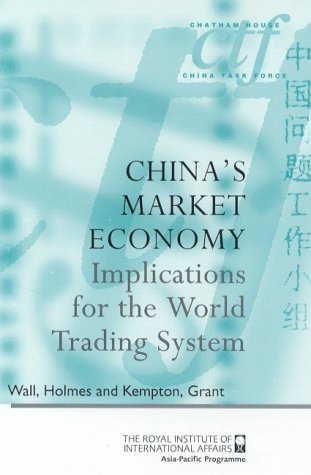 China's Market Economy: Implications for the World Trading System (Chatham House China Task Force Report Series) Social Sciences