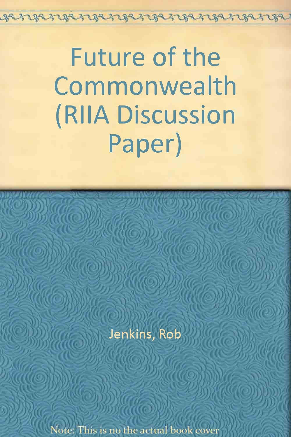 Future of the Commonwealth (RIIA Discussion Paper, Band 72) Politics & History