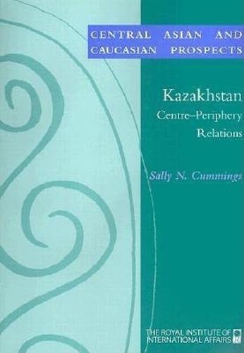 Kazakhstan: Centre-Periphery Relations (Central Asian and Caucasian Prospects) Social Sciences