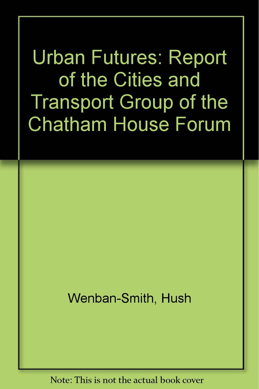 Urban Futures: Report of the Cities and Transport Group of the Chatham House Forum Social Sciences