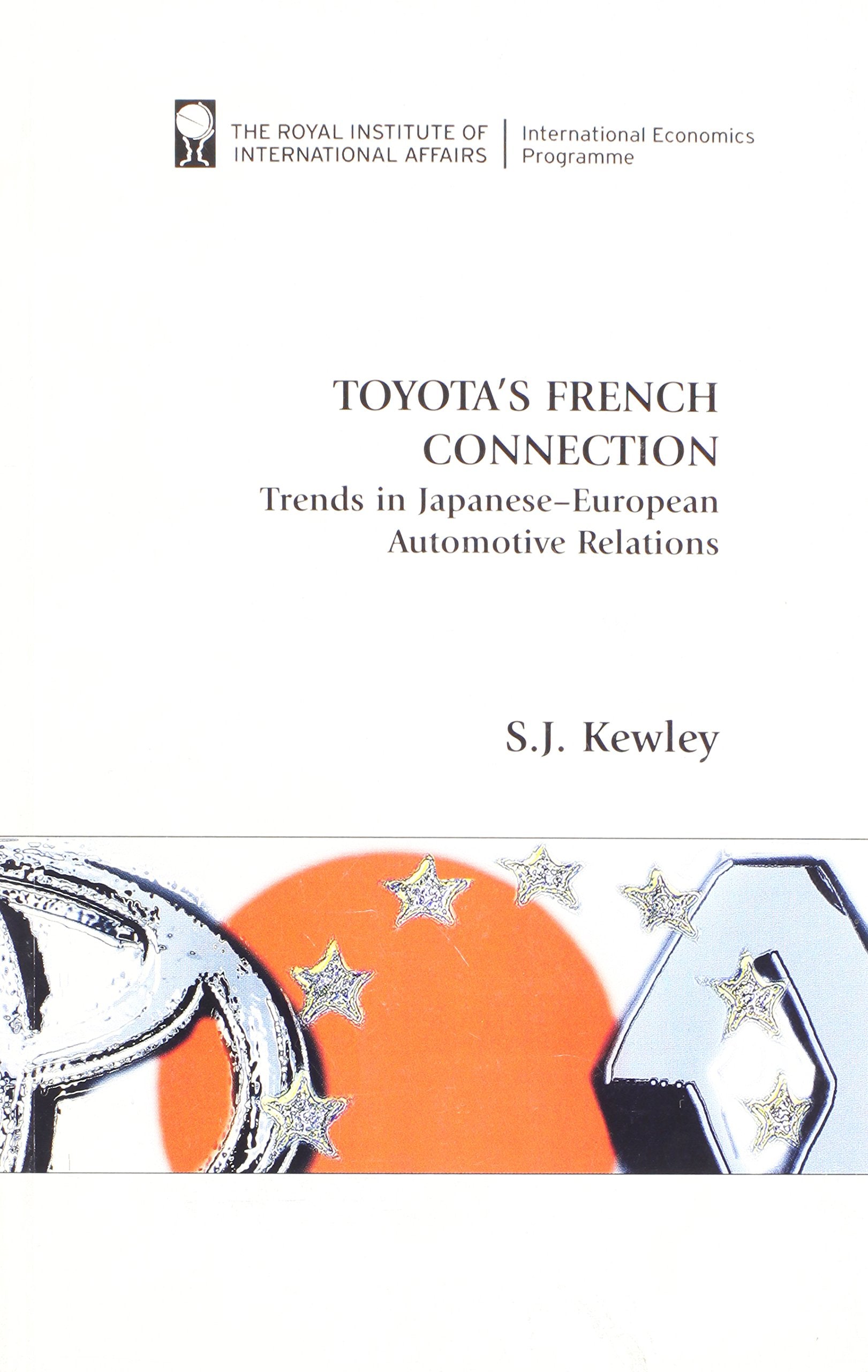 Toyota's French Connection: Trends in Franco-Japanese Automotive Relations: Trends in Japanese-European Automotive Relations Business, Finance & Career