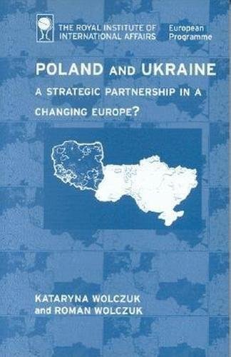Poland and Ukraine: A Strategic Partnership in a Changing Europe Politics & History