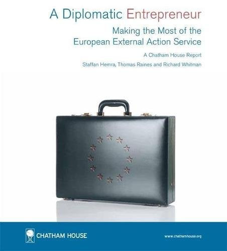 A Diplomatic Entrepreneur: Making the Most of the European External Action Service, Chatham House Report January 2012 Politics & History