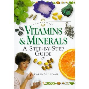 Vitamins & Minerals: A Step-By-Step Guide (In a Nutshell Series) Health, Nutrition & Fitness
