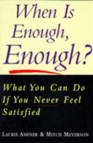 When is Enough Enough?: What You Can Do If You Never Feel Satisfied Lifestyle