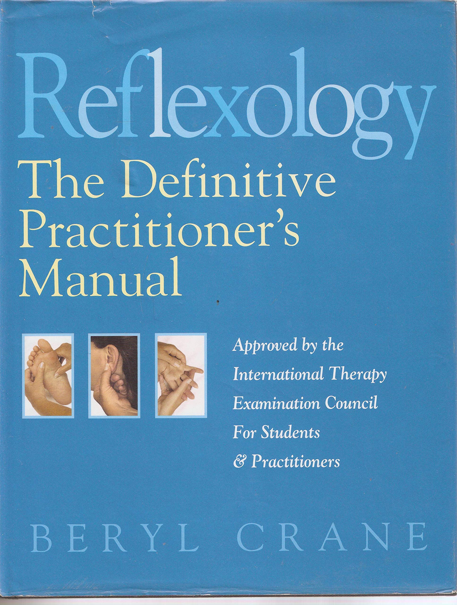 Reflexology: The Definitive Practitioner's Manual: The Definitive Practitioner's Manual: Recommended by the International Therapy Examination Council for Students and Practitoners Medicine