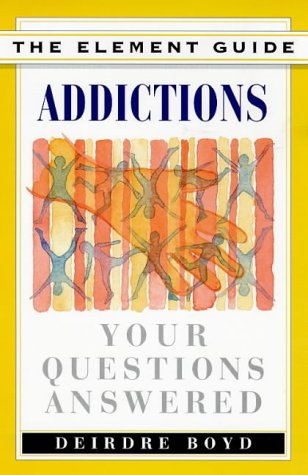 Addictions: Your Questions Answered (The Element Guides Series) Medicine