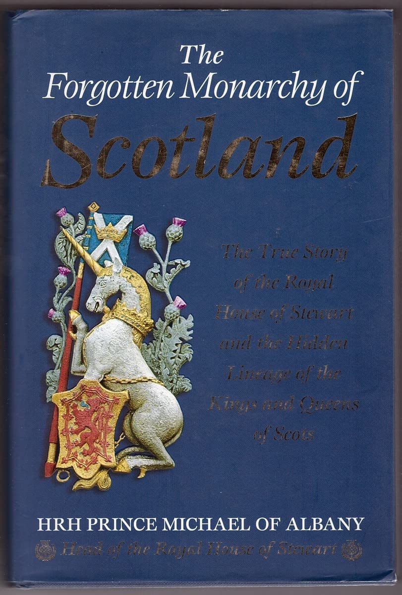 The Forgotten Monarchy of Scotland: The True Story of the Royal House of Stewart and the Hidden Lineage of the Kings and Queens of Scots Reference Books
