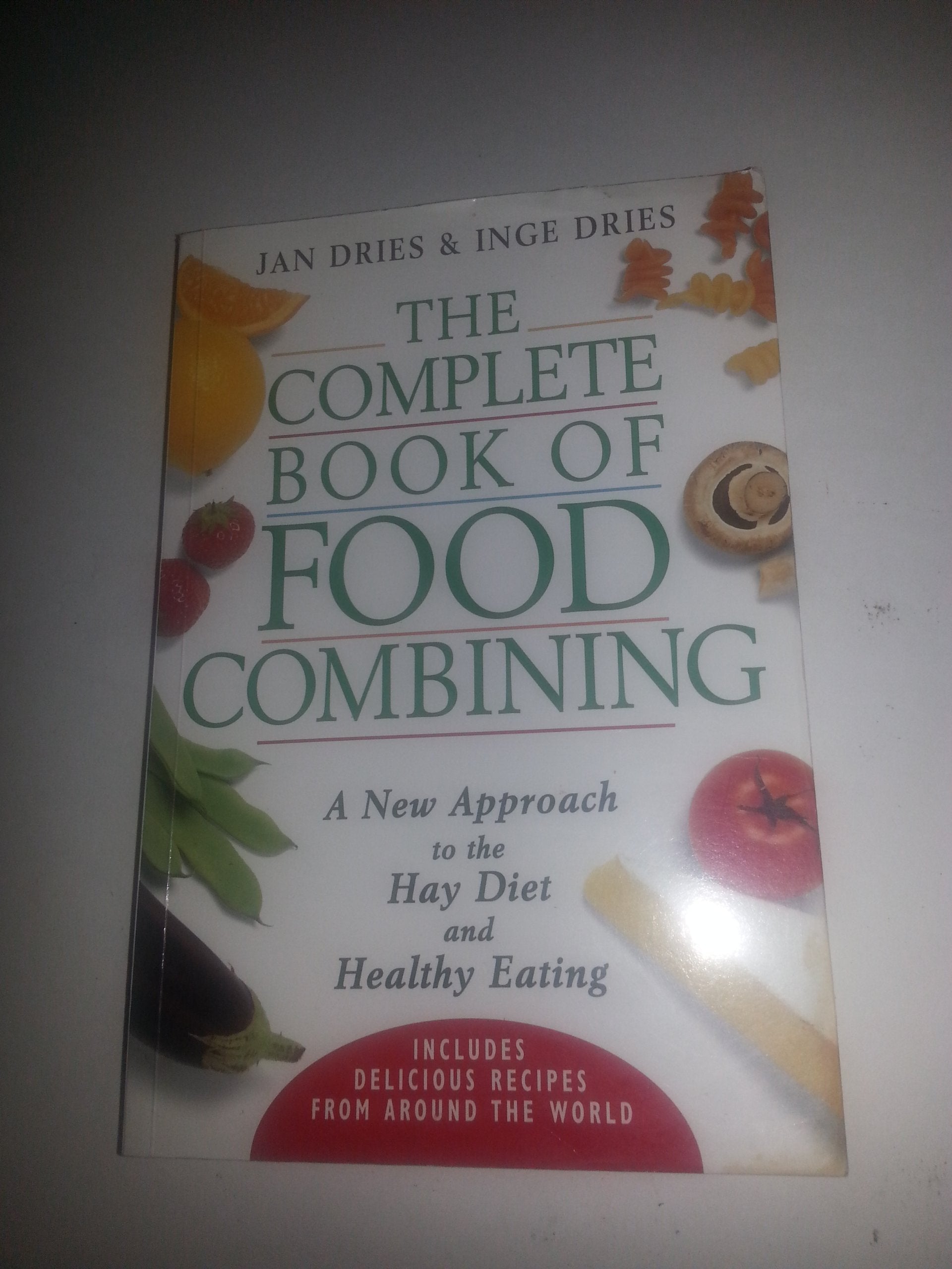 The Complete Book of Food Combining: A New Approach to Healthy Eating: New Approach to the Hay Diet and Healthy Eating Health, Nutrition & Fitness
