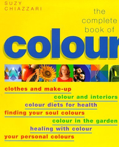 Colour: Using Colour for Lifestyle, Health and Well-being (The Complete Book of…) Business, Finance & Career