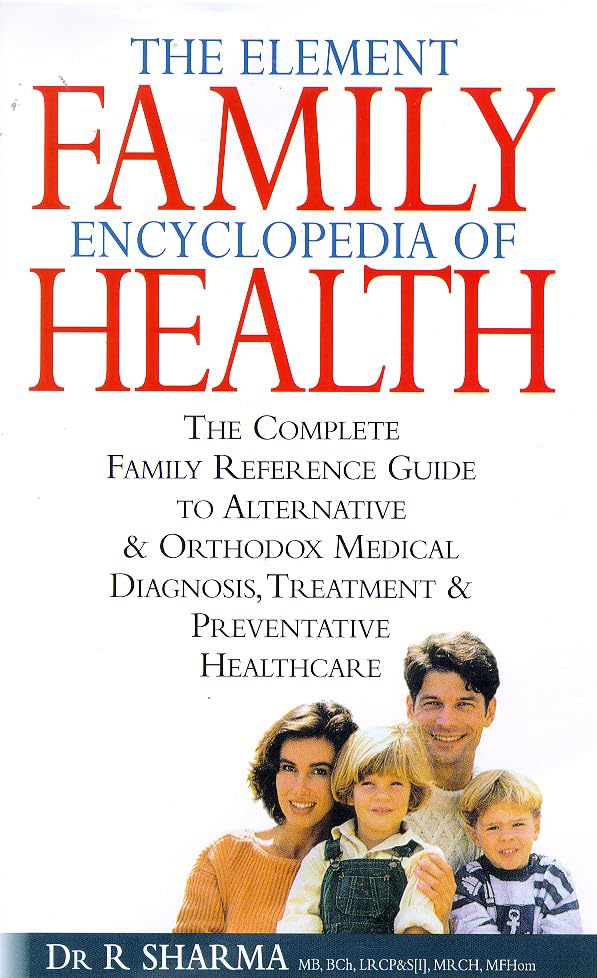 The Element Family Encyclopedia of Health: The Complete Reference Guide to Alternative and Orthodox Diagnosis, Treatment and Preventative Healthcare Parents & Children