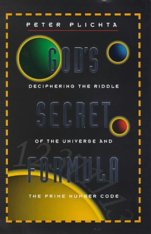 God's Secret Formula: The Deciphering of the Riddle of the Universe and the Prime Number Code: Deciphering the Riddle of the Universe and the Prime Number Code Natural Sciences