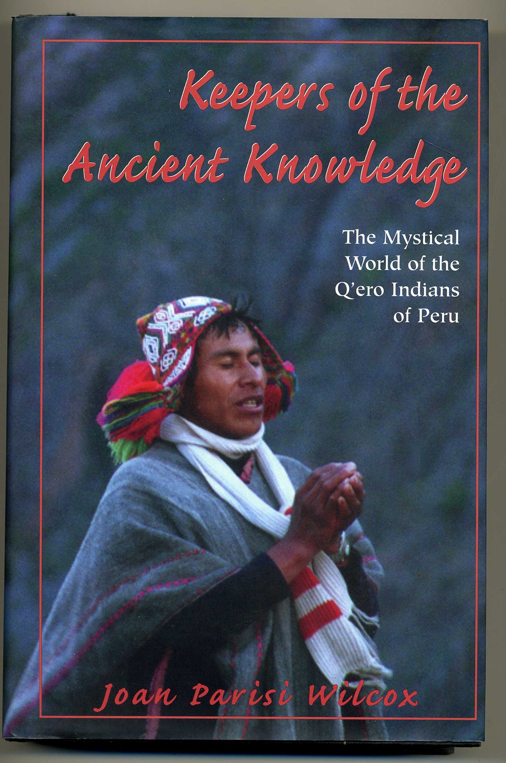 Keepers of the Ancient Knowledge: The Mystical World of the Q'Ero Indians of Peru Philosophy