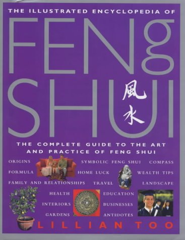 The Illustrated Encyclopedia of Feng Shui: The Complete Guide to the Art and Practice of Feng Shui (Illustrated Encyclopedia S.) Philosophy