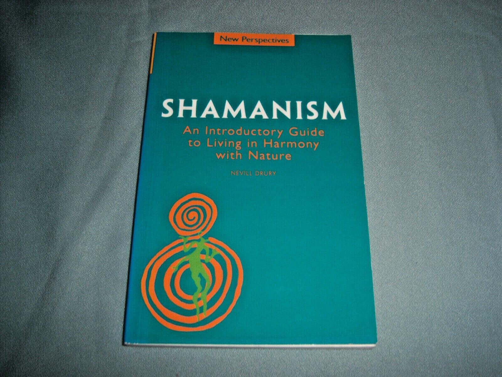 Shamanism: An Introductory Guide to Living in Harmony With Nature (New Perspectives) Religion & Esotericism