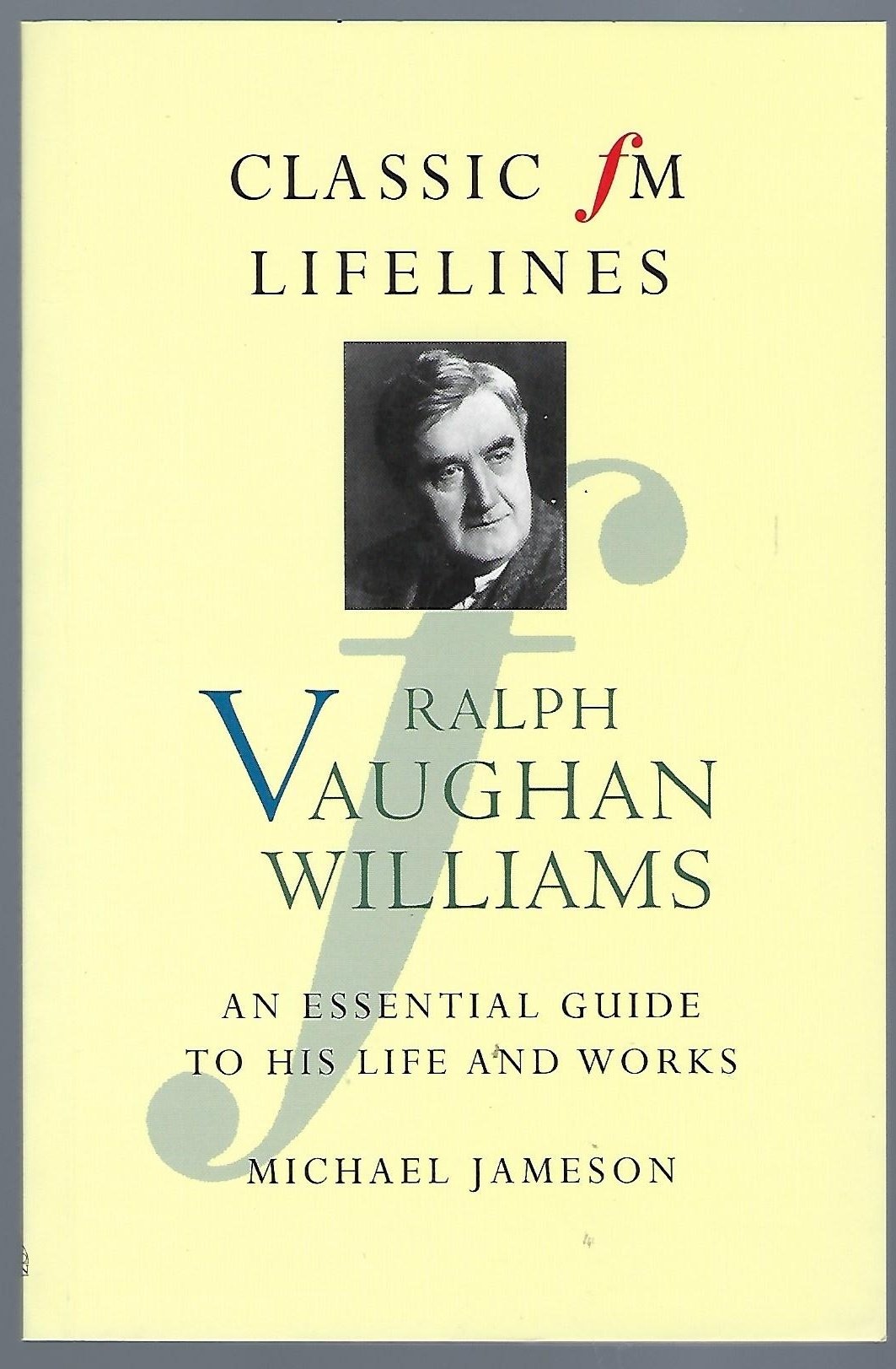 Ralph Vaughan Williams: An Essential Guide to His Life and Works (Classic Fm Lifelines) Art & Literature