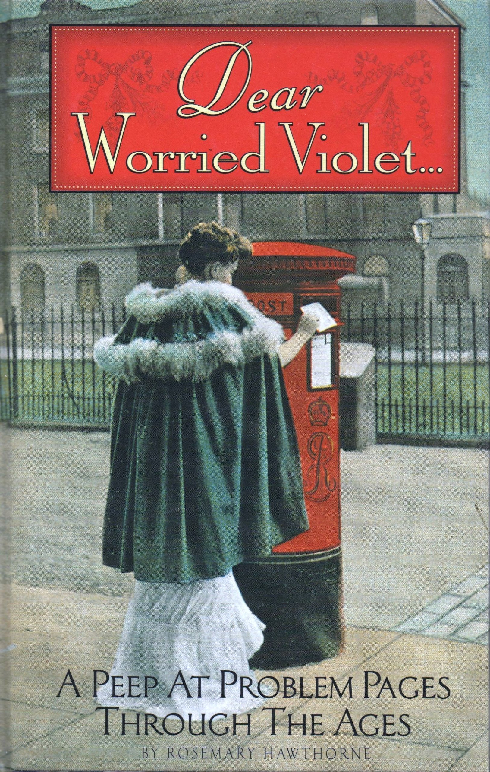 Dear Worried Violet: An Anthology of Advice Moral, Medical and Miscellaneous Media & Communication