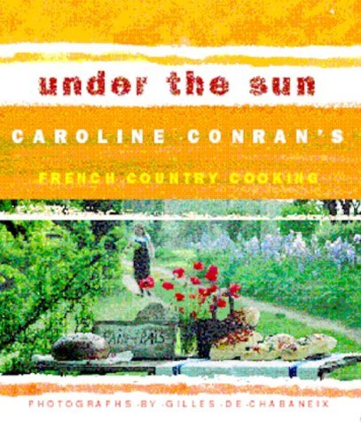 UNDER THE SUN: Caroline Conran's French Country Cooking Leisure, Home & Garden