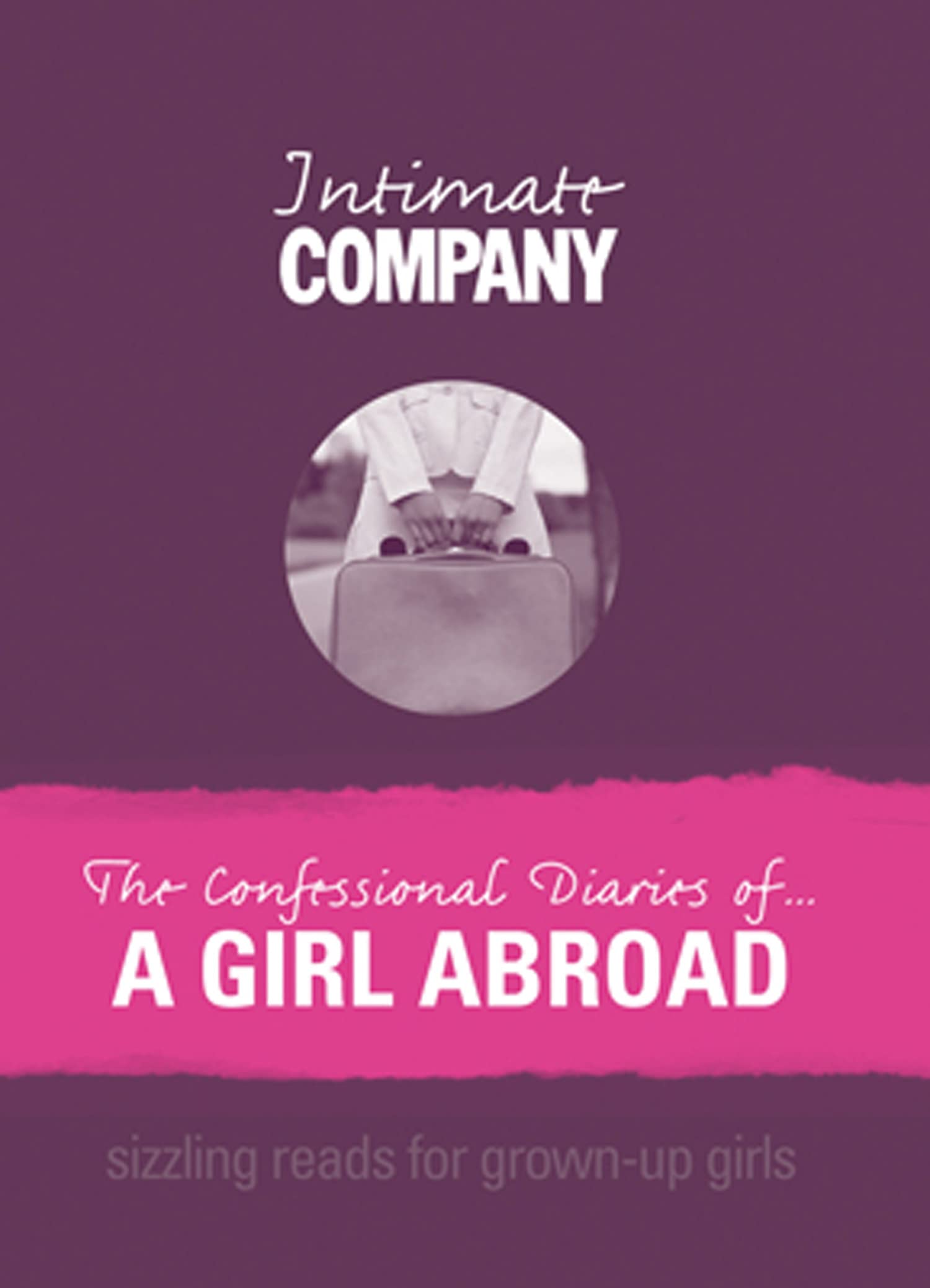 Intimate Company: The Confessional Diaries of? A Girl Abroad: Sizzling Reads for Grown Up Girls (Company Erotica) Social Sciences