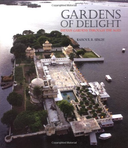Gardens of Delight: Indian Gardens Through the Ages book