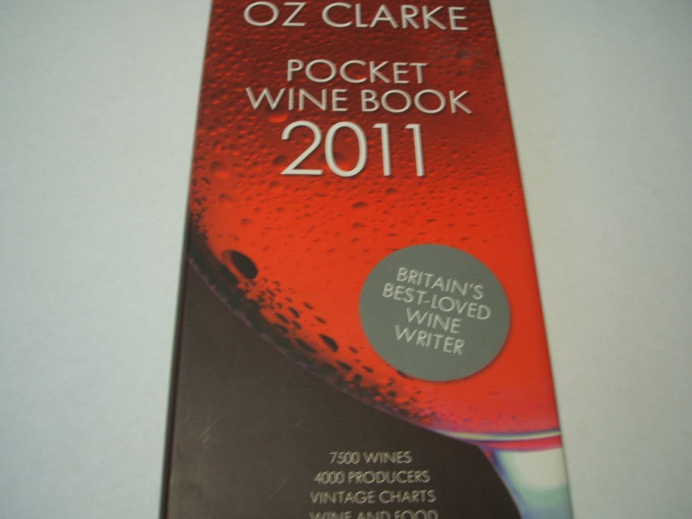 Oz Clarke Pocket Wine Book 2011: 7500 Wines, 4000 Producers, Vintage Charts, Wine and Food book