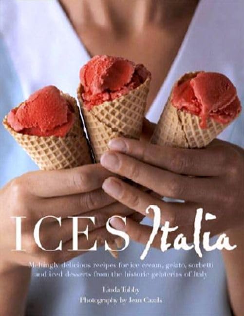 Ices Italia: Meltingly Delicious Recipes for Voluptuous Gelati, Sorbette, and Iced Desserts from the Artisan Gelaterias of Italy Leisure, Home & Garden