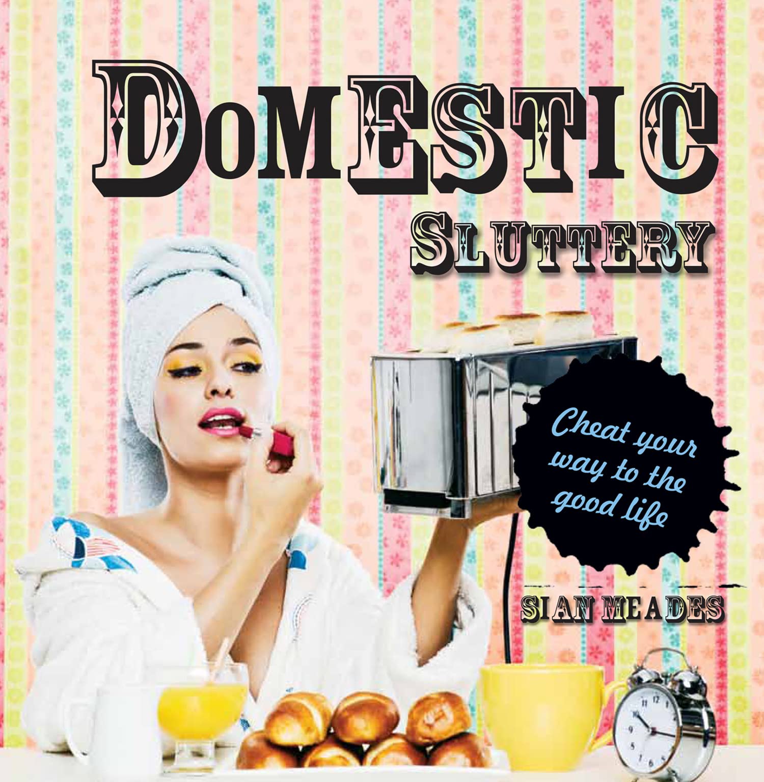 Domestic Sluttery: Cheat your way to the good life Film, Art & Culture