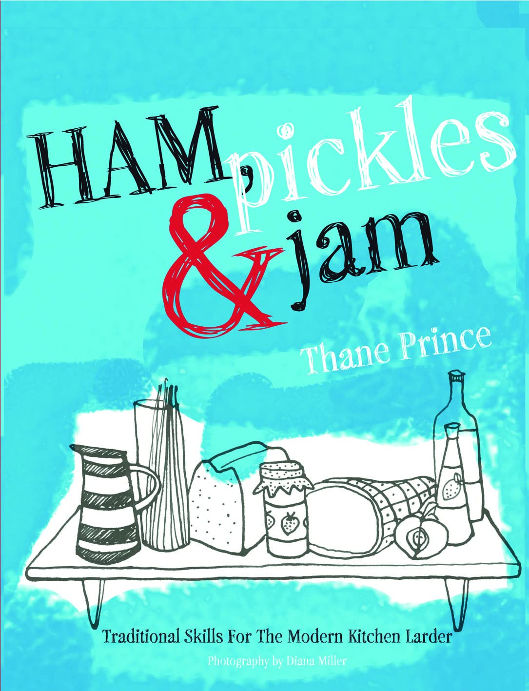 Ham, Pickles and Jam: Traditional Skills for the Modern Kitchen Larder Leisure, Home & Garden