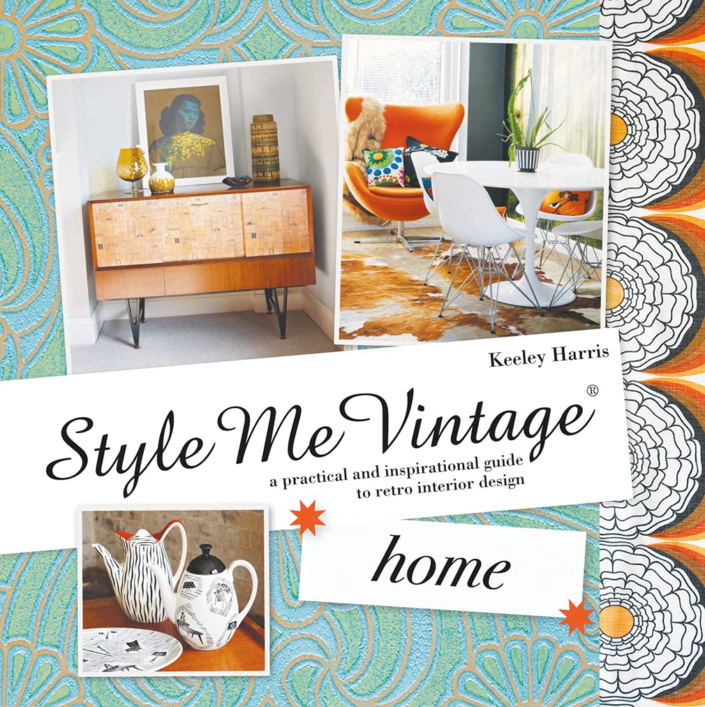 Style Me Vintage: Home: A Practical and Inspirational Guide to Retro Interior Design Film, Art & Culture