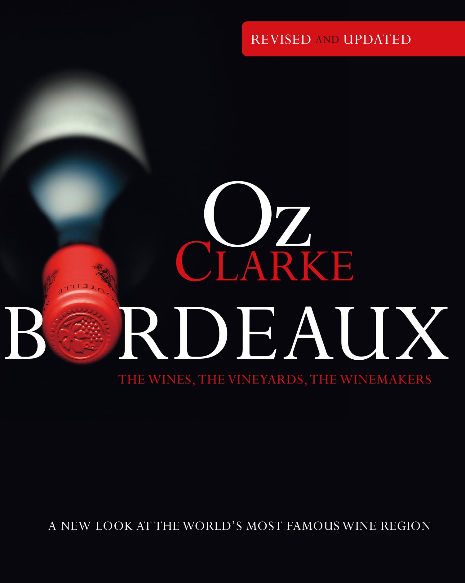 Oz Clarke Bordeaux Third Edition: A new look at the world's most famous wine region book
